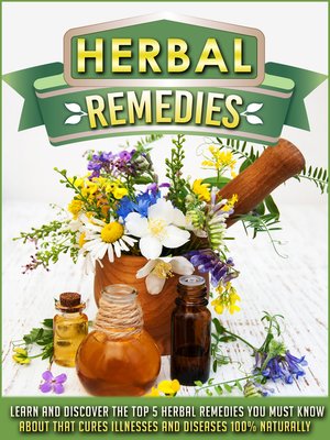 cover image of Herbal Remedies Learn and Discover the Top 5 Herbal Remedies You Must Know About That Cures Illnesses and Diseases 100% Naturally